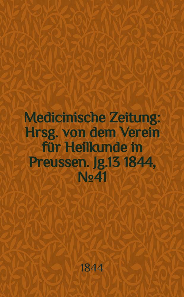 Medicinische Zeitung : Hrsg. von dem Verein für Heilkunde in Preussen. Jg.13 1844, №41