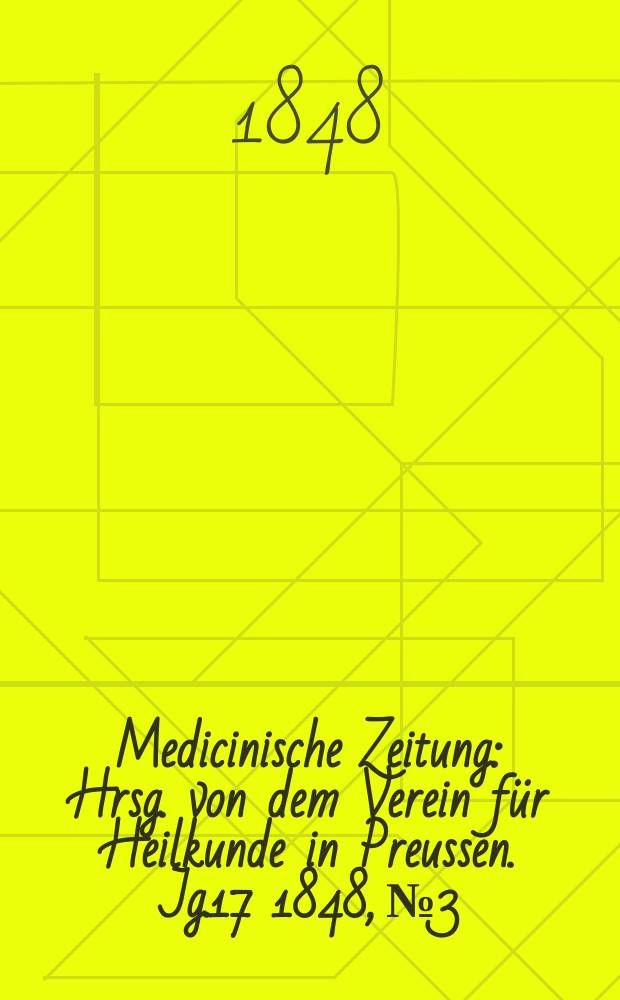 Medicinische Zeitung : Hrsg. von dem Verein für Heilkunde in Preussen. Jg.17 1848, №3