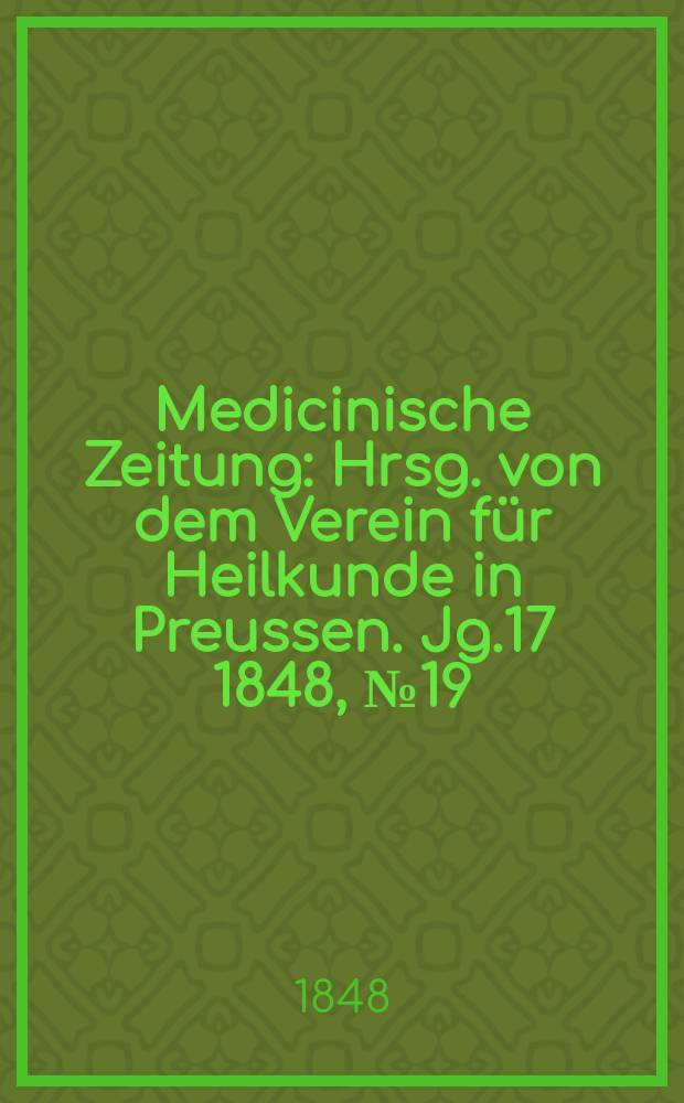 Medicinische Zeitung : Hrsg. von dem Verein für Heilkunde in Preussen. Jg.17 1848, №19