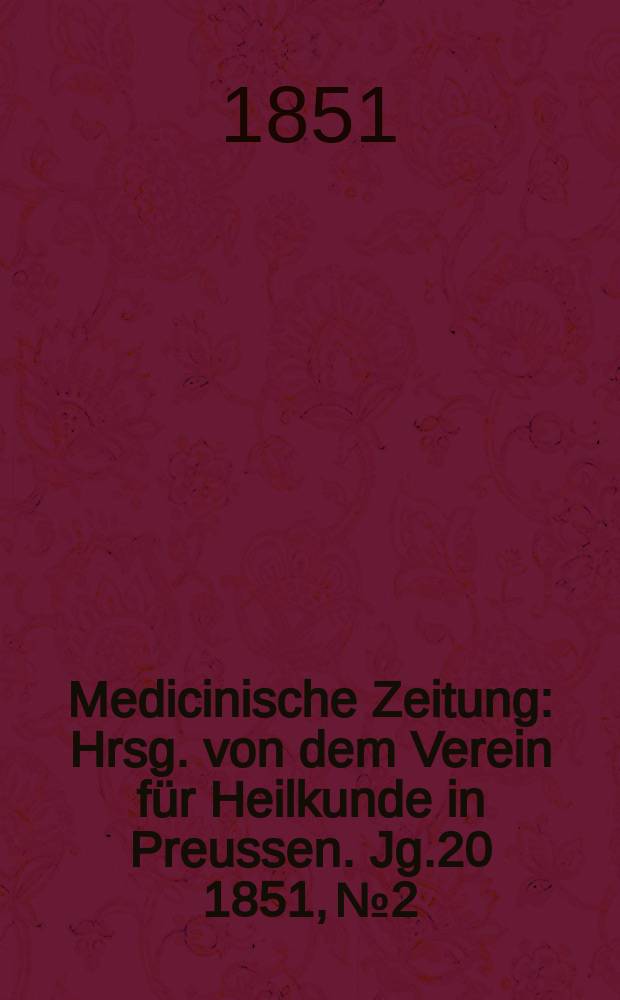 Medicinische Zeitung : Hrsg. von dem Verein für Heilkunde in Preussen. Jg.20 1851, №2