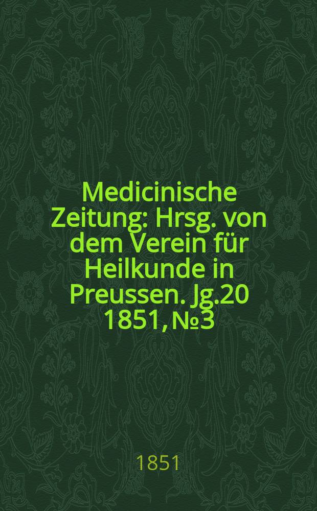 Medicinische Zeitung : Hrsg. von dem Verein für Heilkunde in Preussen. Jg.20 1851, №3