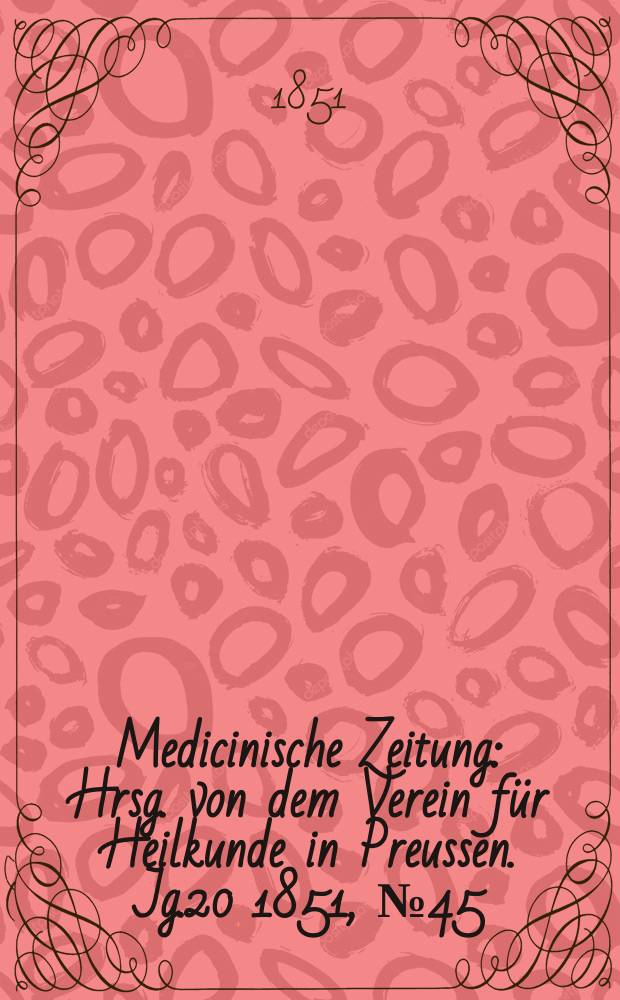 Medicinische Zeitung : Hrsg. von dem Verein für Heilkunde in Preussen. Jg.20 1851, №45