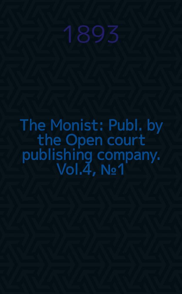 The Monist : Publ. by the Open court publishing company. Vol.4, №1(Oct.)