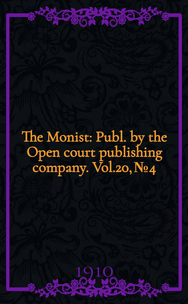 The Monist : Publ. by the Open court publishing company. Vol.20, №4