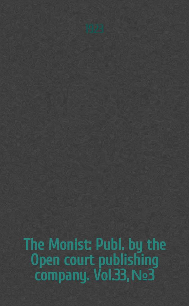 The Monist : Publ. by the Open court publishing company. Vol.33, №3