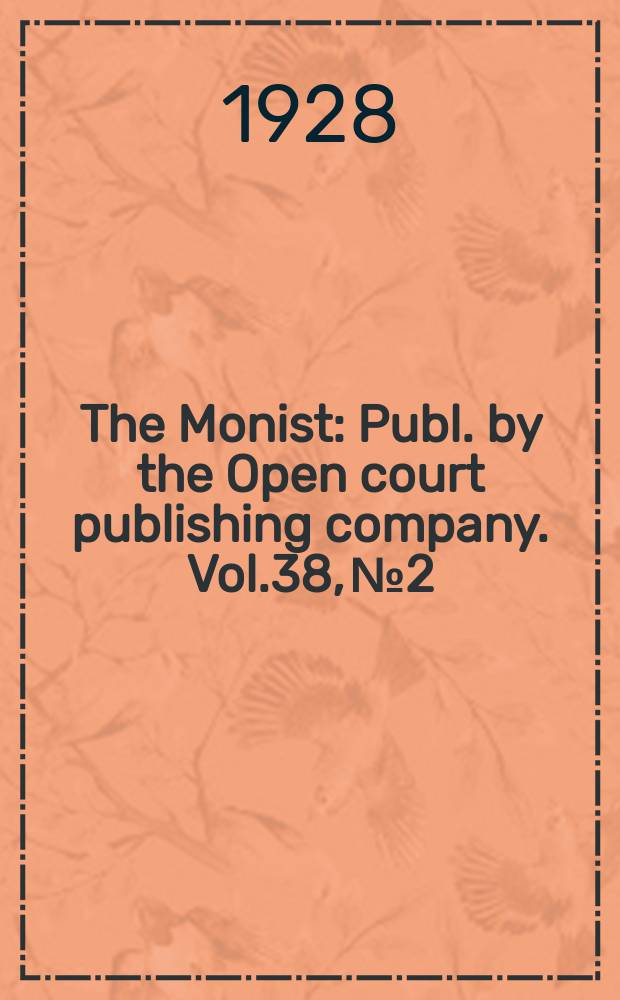 The Monist : Publ. by the Open court publishing company. Vol.38, №2
