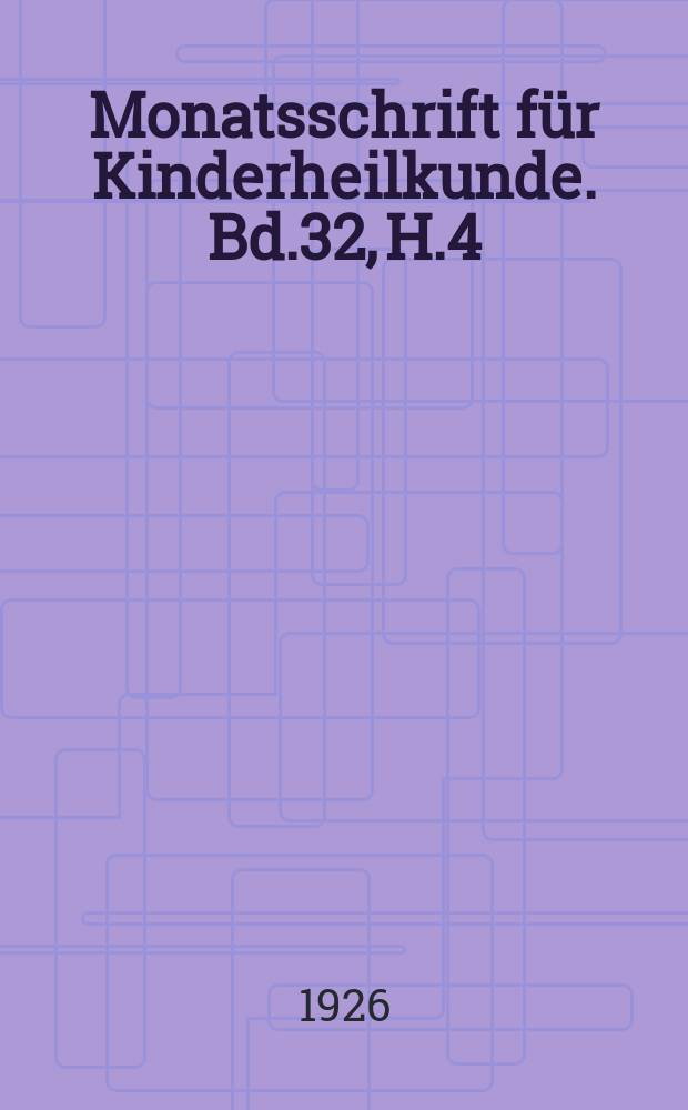Monatsschrift für Kinderheilkunde. Bd.32, H.4