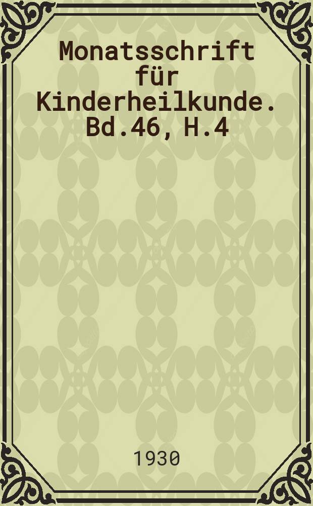 Monatsschrift für Kinderheilkunde. Bd.46, H.4