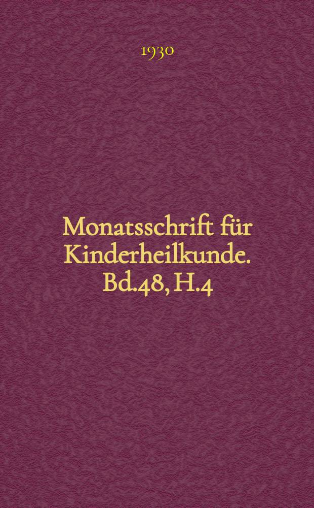 Monatsschrift für Kinderheilkunde. Bd.48, H.4