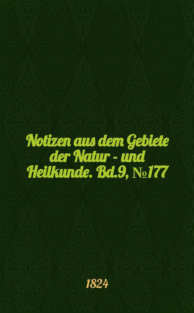 Notizen aus dem Gebiete der Natur - und Heilkunde. Bd.9, №177
