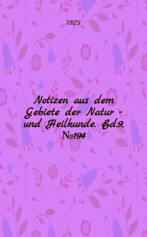 Notizen aus dem Gebiete der Natur - und Heilkunde. Bd.9, №194