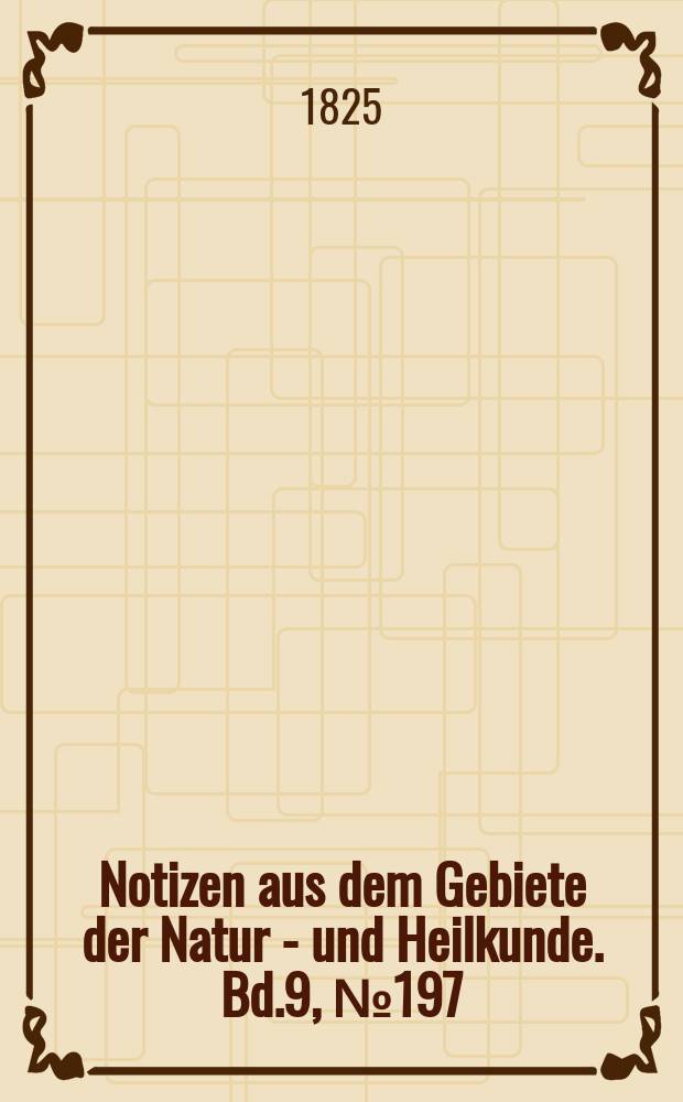 Notizen aus dem Gebiete der Natur - und Heilkunde. Bd.9, №197