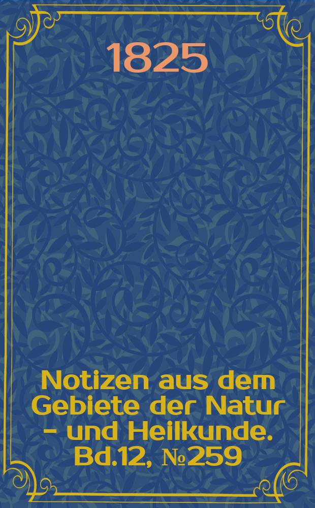 Notizen aus dem Gebiete der Natur - und Heilkunde. Bd.12, №259