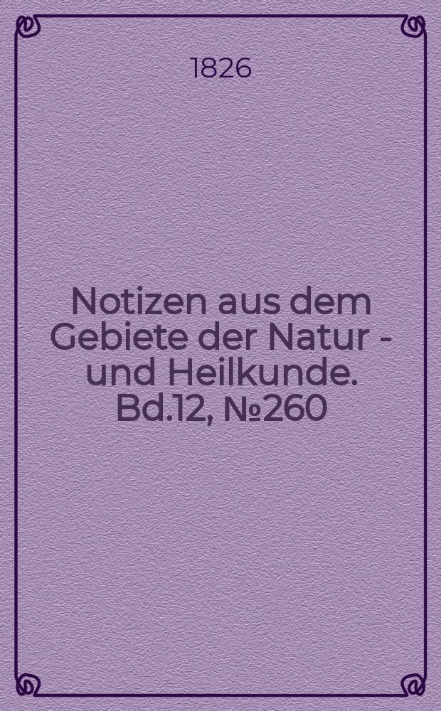 Notizen aus dem Gebiete der Natur - und Heilkunde. Bd.12, №260