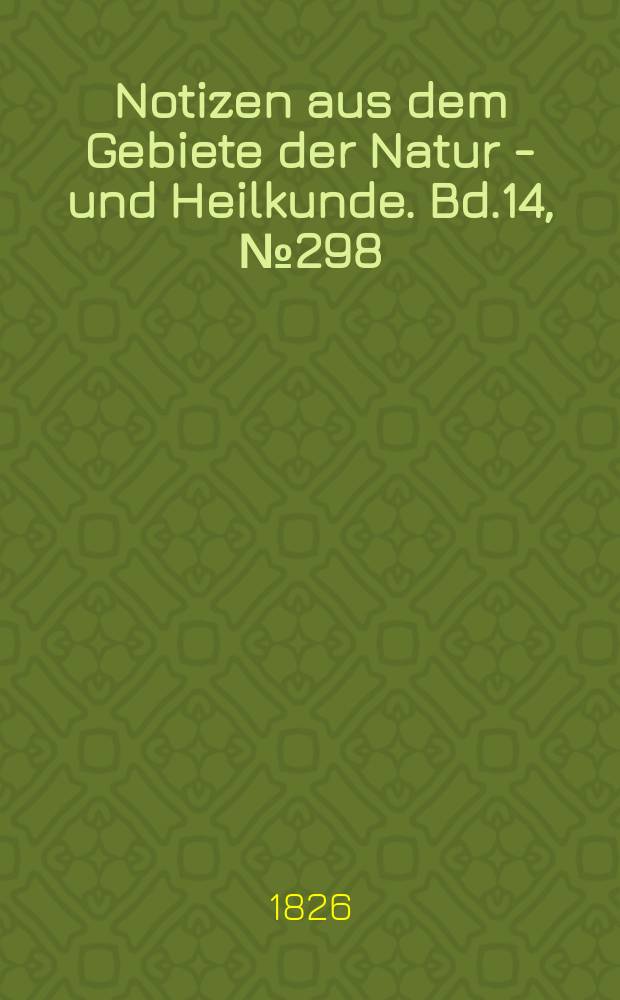 Notizen aus dem Gebiete der Natur - und Heilkunde. Bd.14, №298