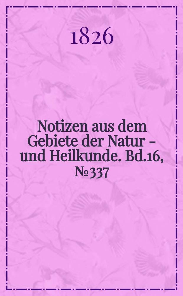 Notizen aus dem Gebiete der Natur - und Heilkunde. Bd.16, №337