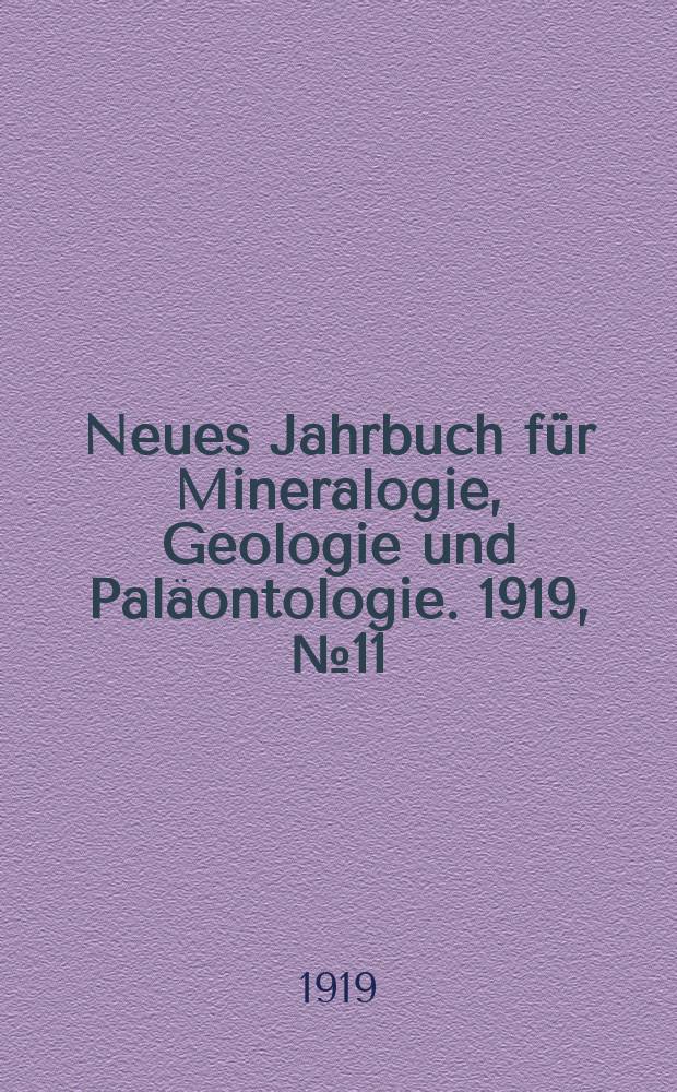 Neues Jahrbuch für Mineralogie , Geologie und Paläontologie. 1919, №11