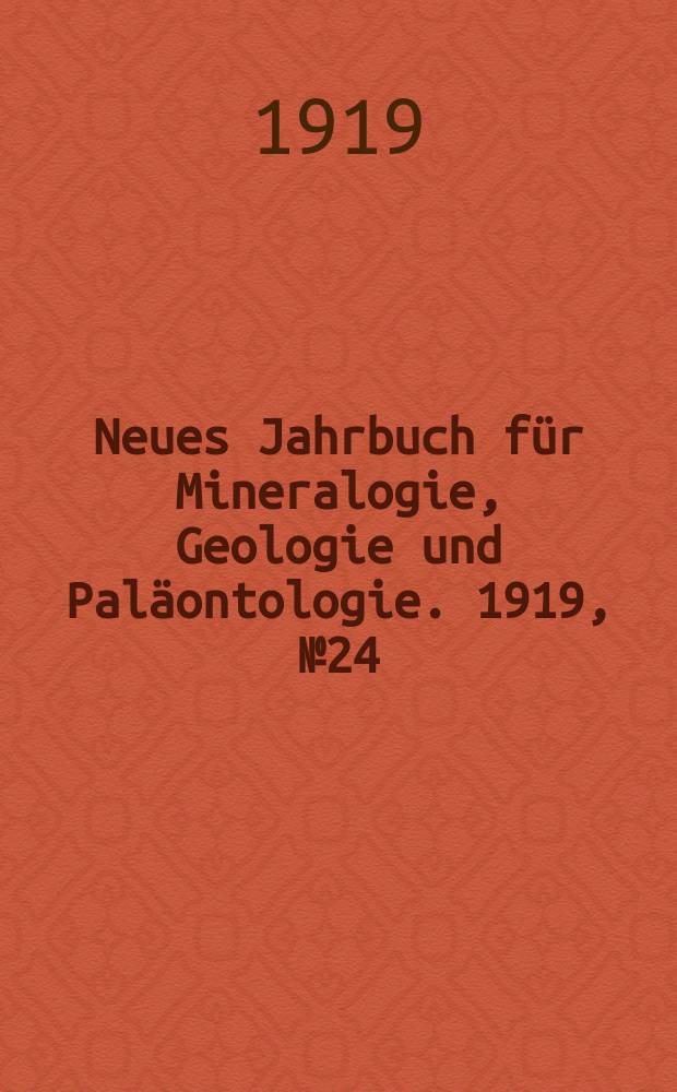 Neues Jahrbuch für Mineralogie , Geologie und Paläontologie. 1919, №24