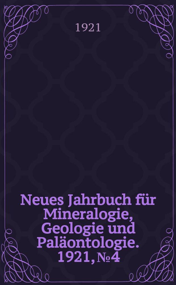 Neues Jahrbuch für Mineralogie , Geologie und Paläontologie. 1921, №4