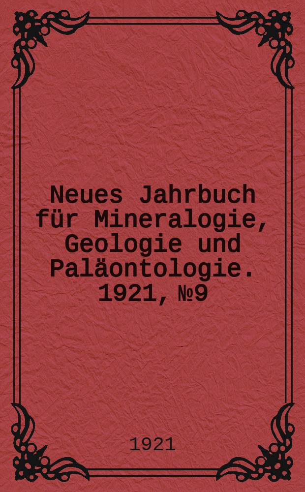 Neues Jahrbuch für Mineralogie , Geologie und Paläontologie. 1921, №9