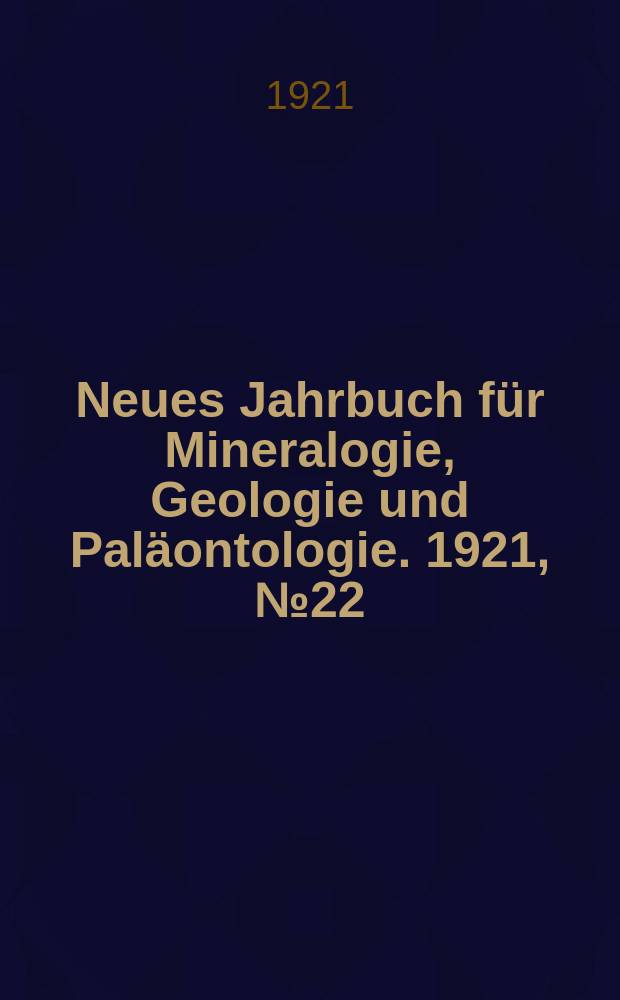 Neues Jahrbuch für Mineralogie , Geologie und Paläontologie. 1921, №22