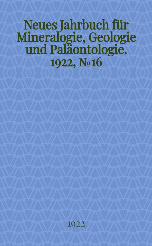 Neues Jahrbuch für Mineralogie , Geologie und Paläontologie. 1922, №16