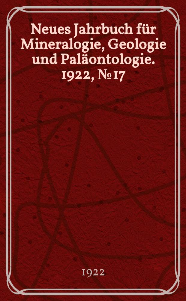 Neues Jahrbuch für Mineralogie , Geologie und Paläontologie. 1922, №17