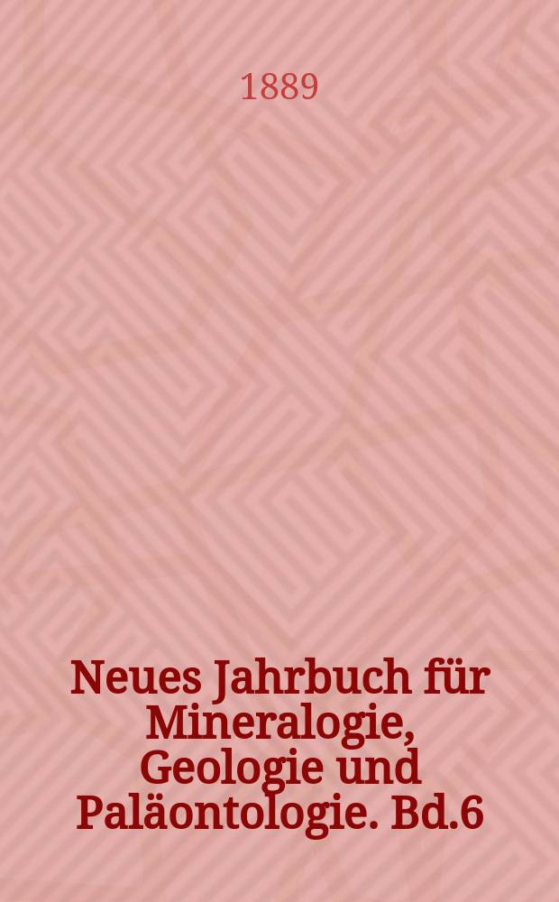 Neues Jahrbuch für Mineralogie, Geologie und Paläontologie. Bd.6