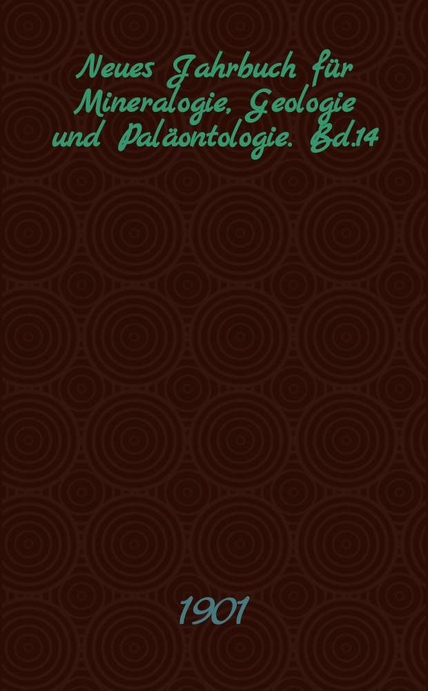 Neues Jahrbuch für Mineralogie, Geologie und Paläontologie. Bd.14