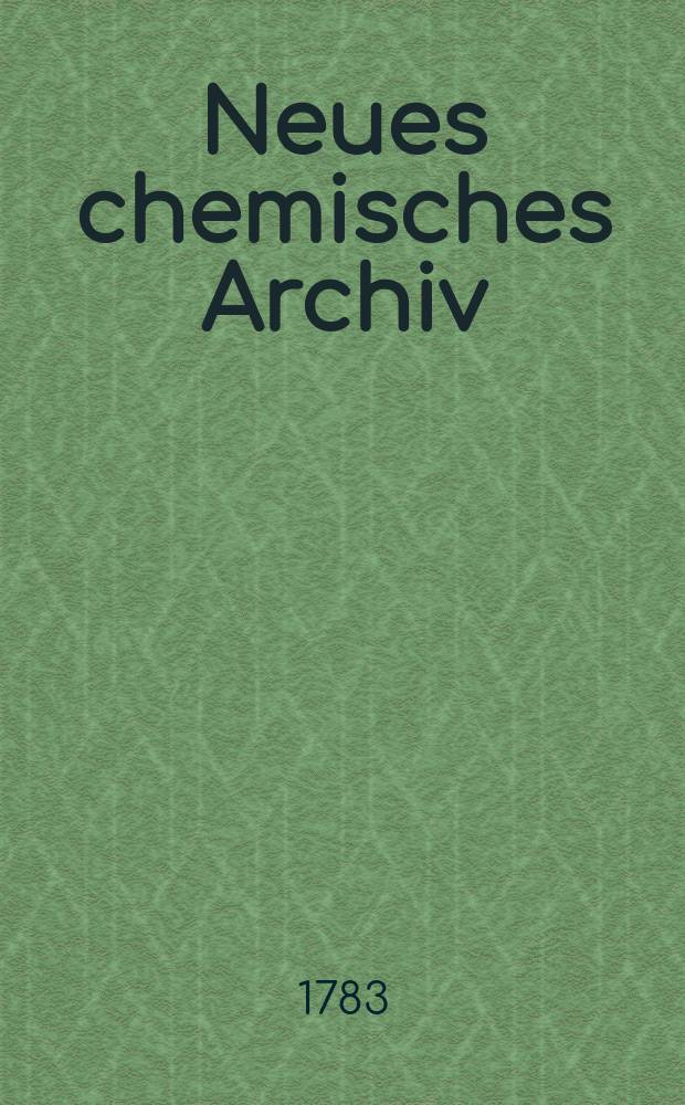 Neues chemisches Archiv : [Hrsg. von] Lorenz Grell. Bd.1