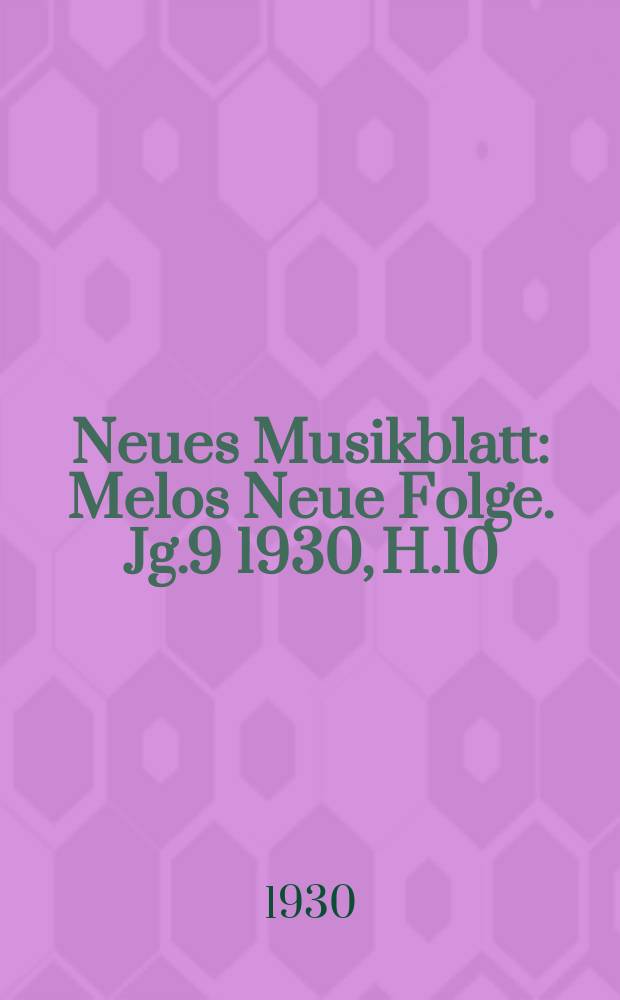 Neues Musikblatt : Melos Neue Folge. Jg.9 1930, H.10