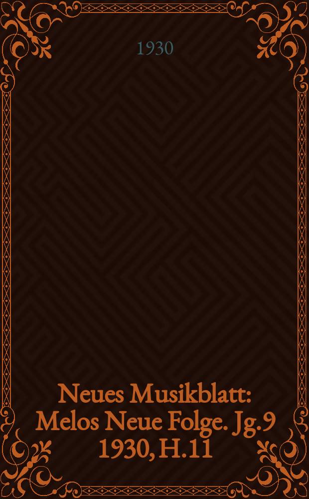 Neues Musikblatt : Melos Neue Folge. Jg.9 1930, H.11