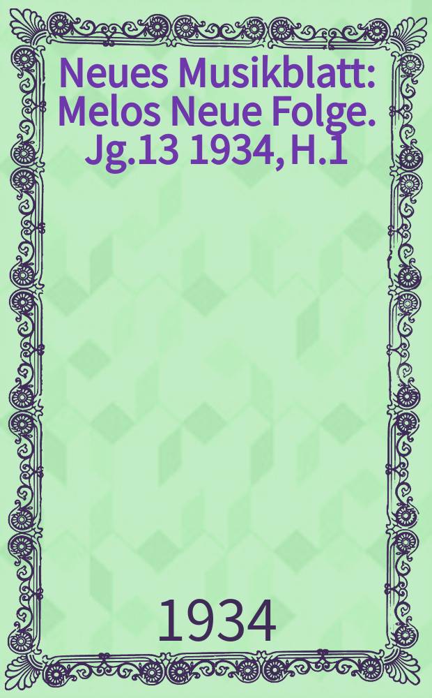 Neues Musikblatt : Melos Neue Folge. Jg.13 1934, H.1
