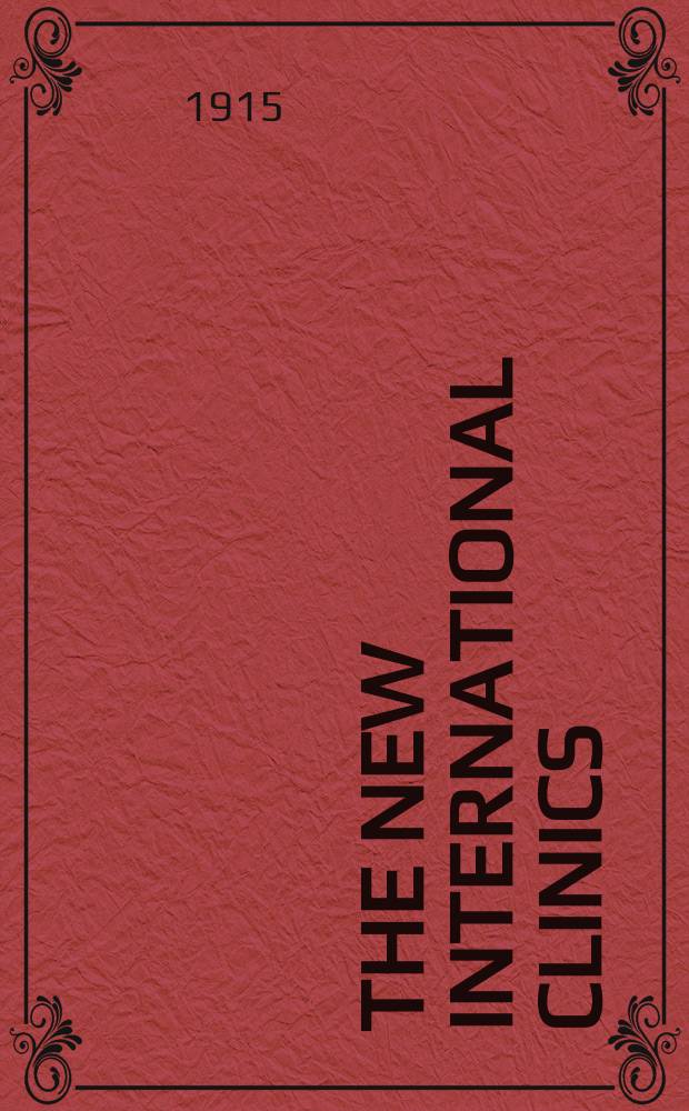 The New international clinics : Original contributions: clinics; and evaluated reviews of current advances in the med. arts. Ser.25, Vol.4