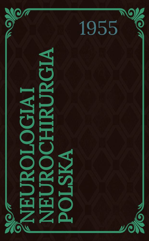 Neurologia i neurochirurgia polska : Organ Polskiego towarzystwa neurologicznego i Polskiego towarzystwa neurochirurg&oacute;w. R.5 1955, T.5, №5