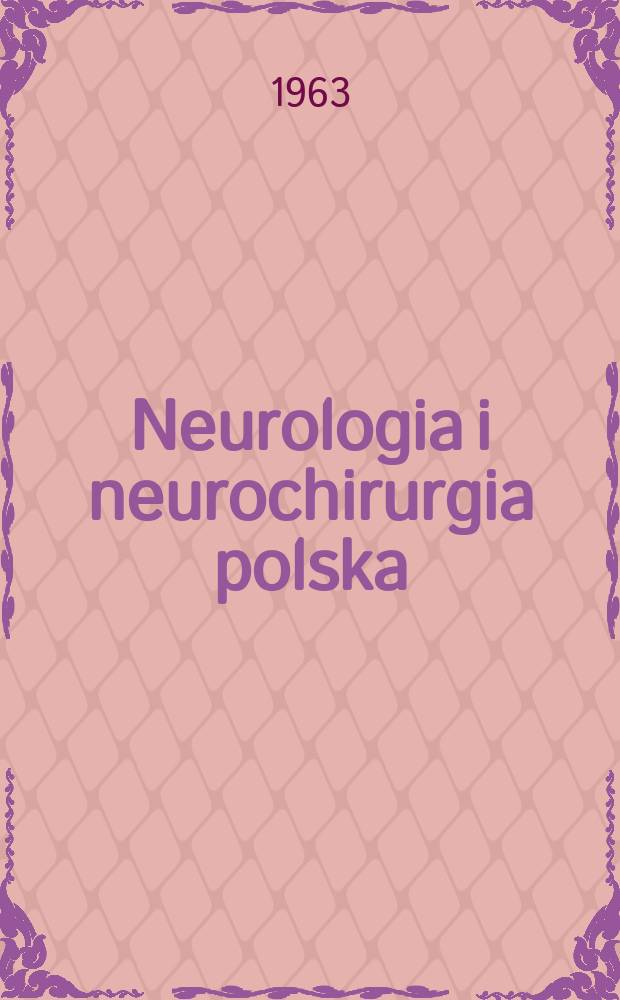 Neurologia i neurochirurgia polska : Organ Polskiego towarzystwa neurologicznego i Polskiego towarzystwa neurochirurgów. R.13 1963, №2