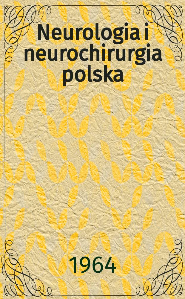 Neurologia i neurochirurgia polska : Organ Polskiego towarzystwa neurologicznego i Polskiego towarzystwa neurochirurgów. R.14 1964, №3