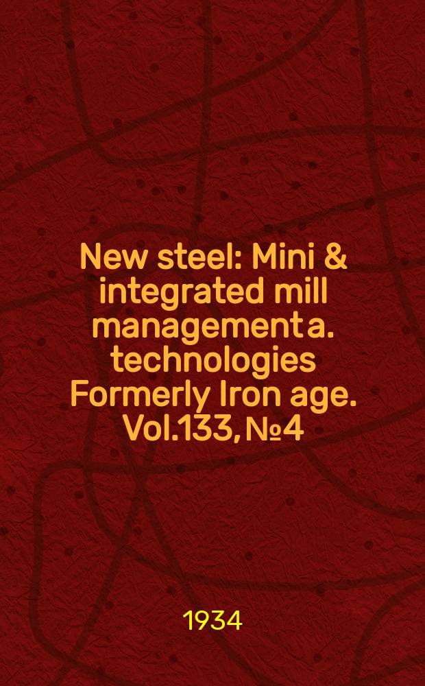 New steel : Mini & integrated mill management a. technologies [Formerly] Iron age. Vol.133, №4