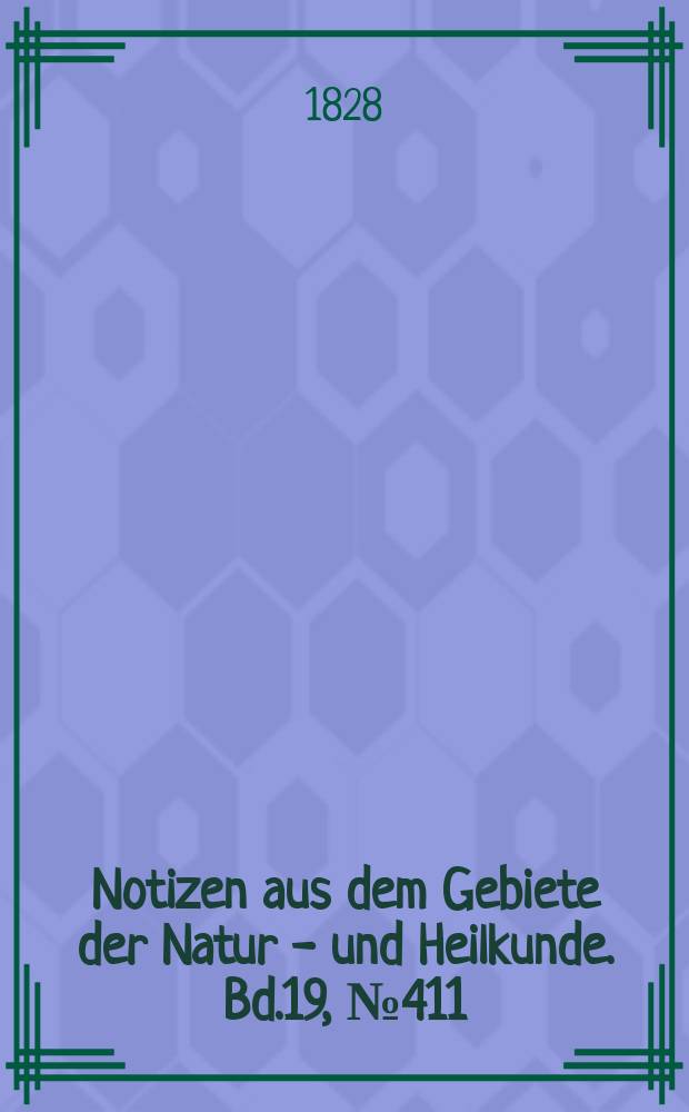 Notizen aus dem Gebiete der Natur - und Heilkunde. Bd.19, №411