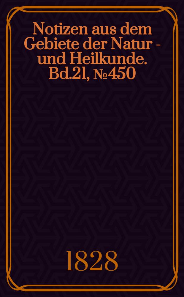 Notizen aus dem Gebiete der Natur - und Heilkunde. Bd.21, №450