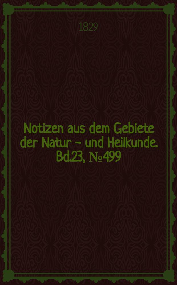Notizen aus dem Gebiete der Natur - und Heilkunde. Bd.23, №499