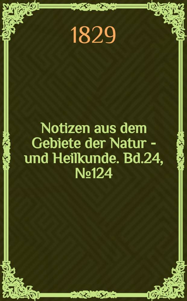 Notizen aus dem Gebiete der Natur - und Heilkunde. Bd.24, №124
