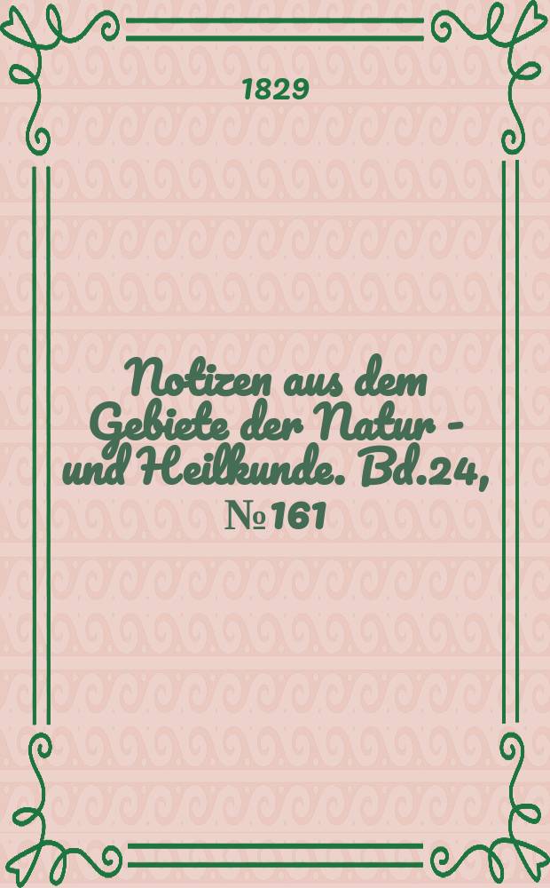 Notizen aus dem Gebiete der Natur - und Heilkunde. Bd.24, №161
