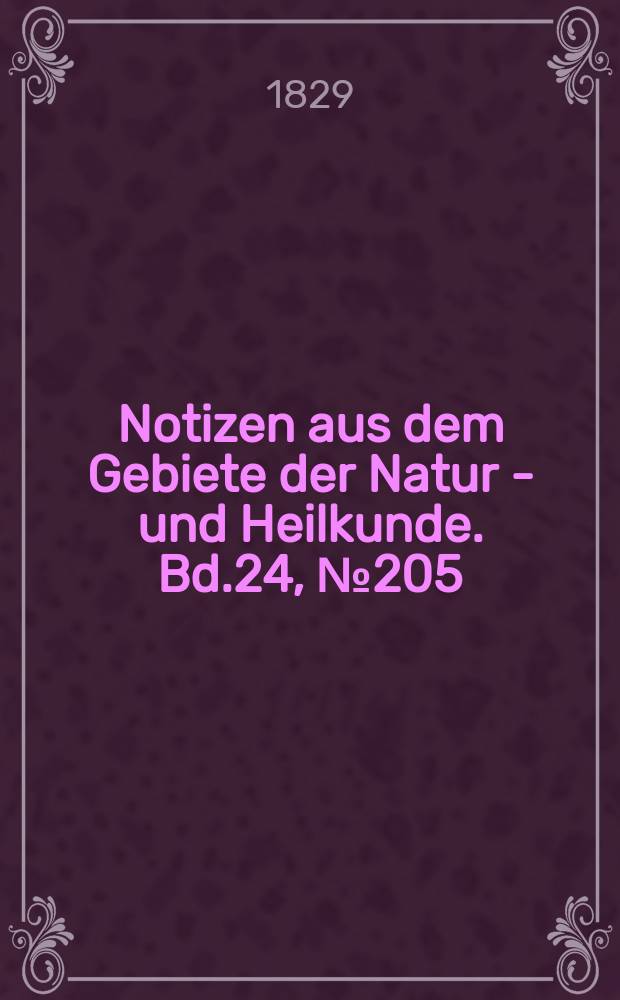 Notizen aus dem Gebiete der Natur - und Heilkunde. Bd.24, №205