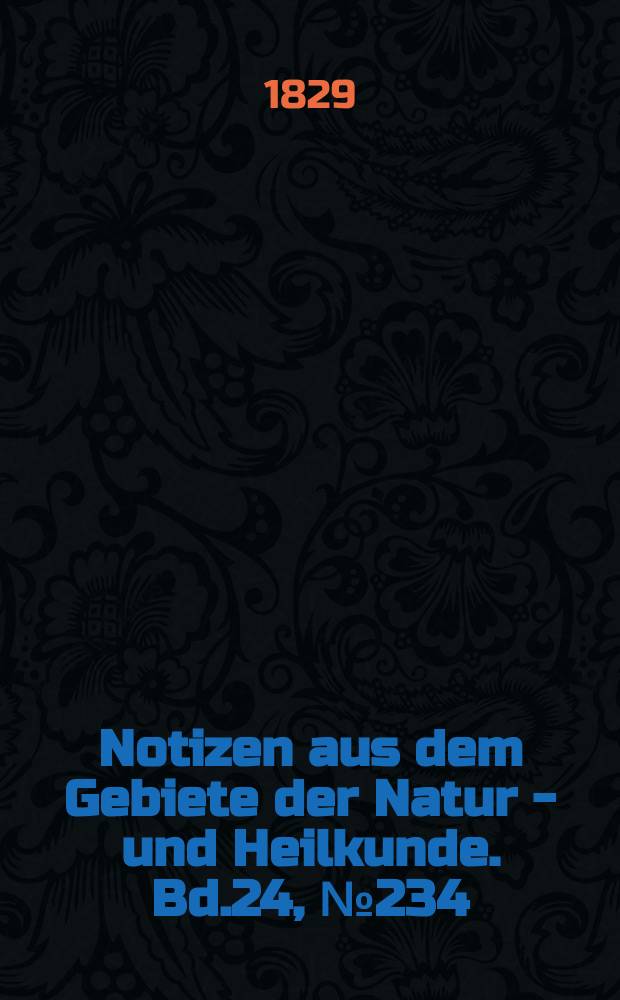 Notizen aus dem Gebiete der Natur - und Heilkunde. Bd.24, №234