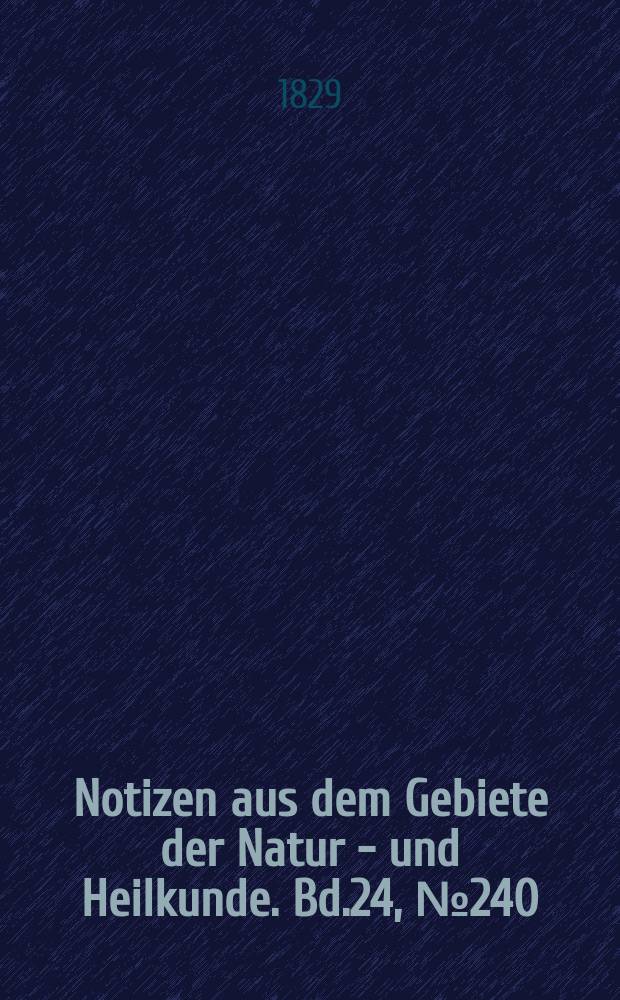 Notizen aus dem Gebiete der Natur - und Heilkunde. Bd.24, №240