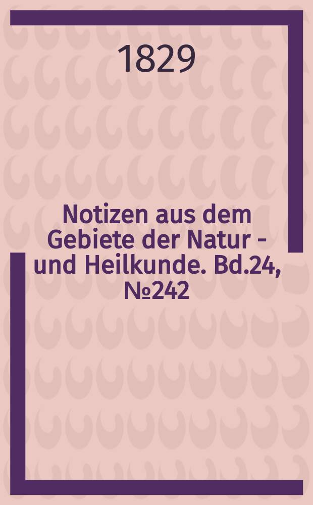 Notizen aus dem Gebiete der Natur - und Heilkunde. Bd.24, №242