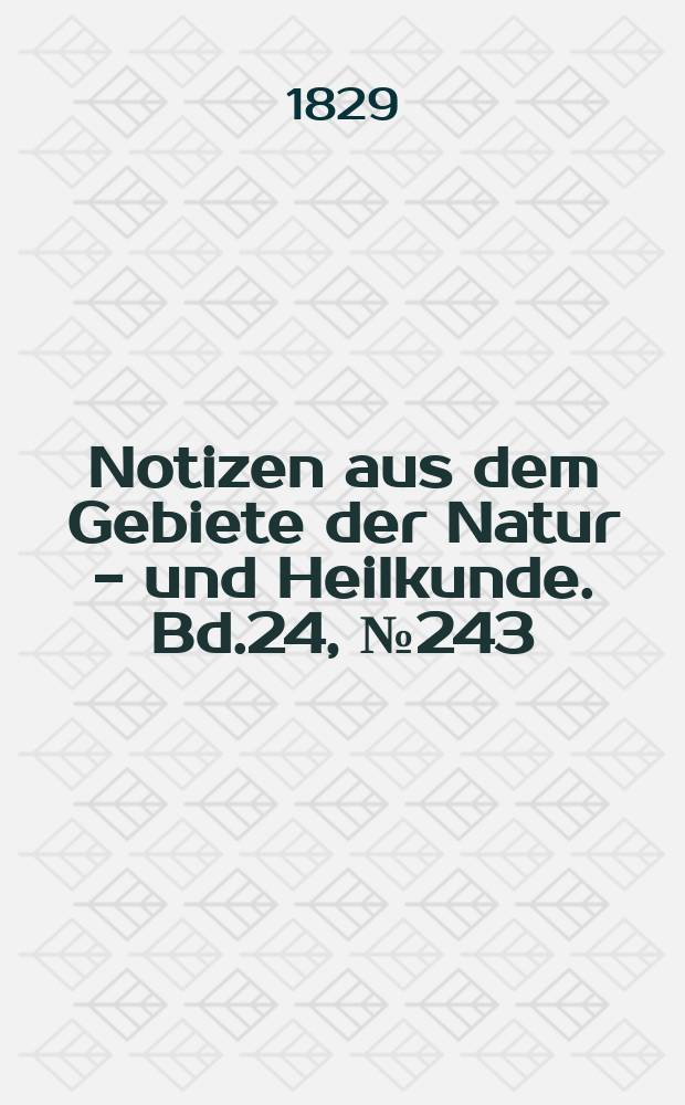Notizen aus dem Gebiete der Natur - und Heilkunde. Bd.24, №243