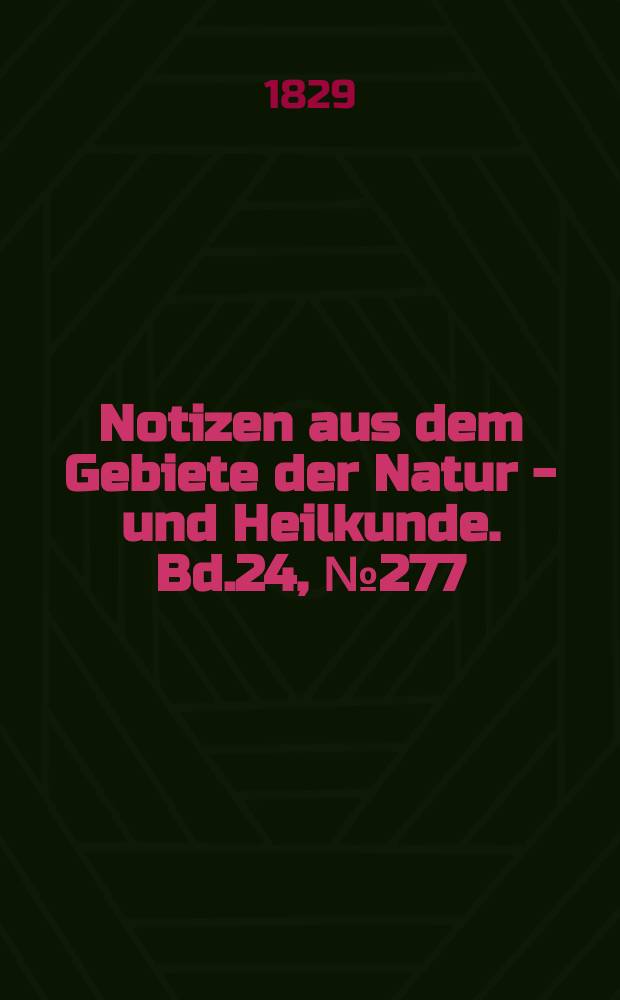 Notizen aus dem Gebiete der Natur - und Heilkunde. Bd.24, №277