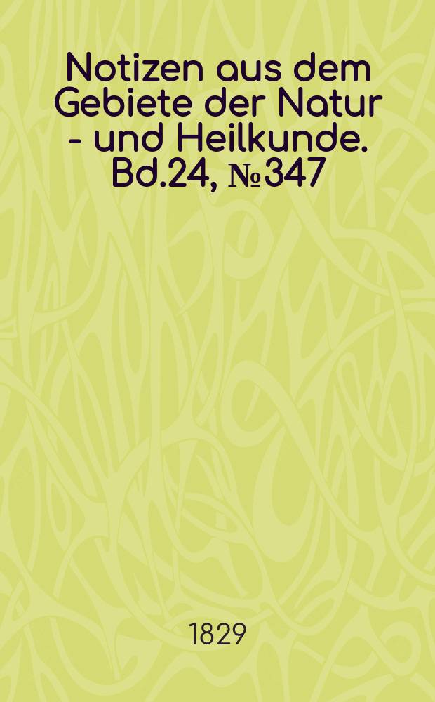 Notizen aus dem Gebiete der Natur - und Heilkunde. Bd.24, №347